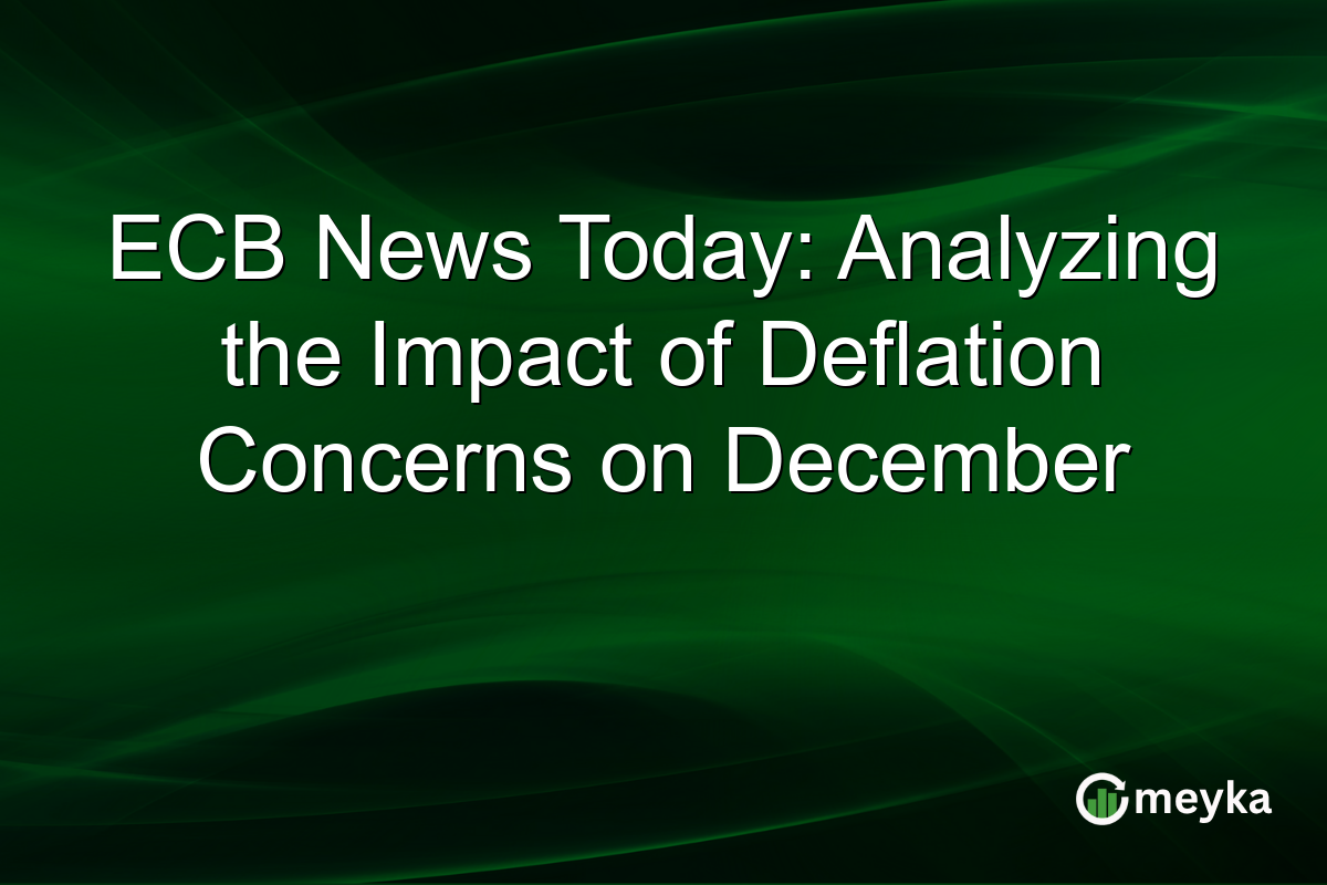 ECB News Today: Analyzing the Impact of Deflation Concerns on December