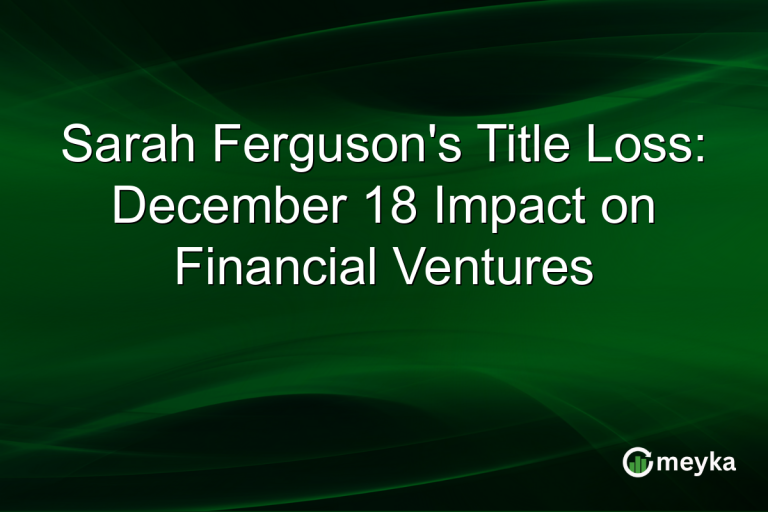Sarah Ferguson's Title Loss: December 18 Impact on Financial Ventures