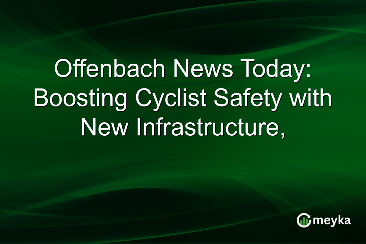 Offenbach News Today: Boosting Cyclist Safety with New Infrastructure,