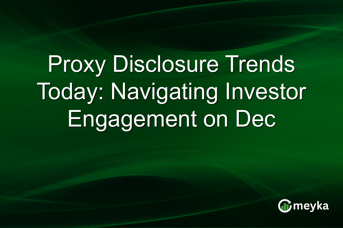 Proxy Disclosure Trends Today: Navigating Investor Engagement on Dec