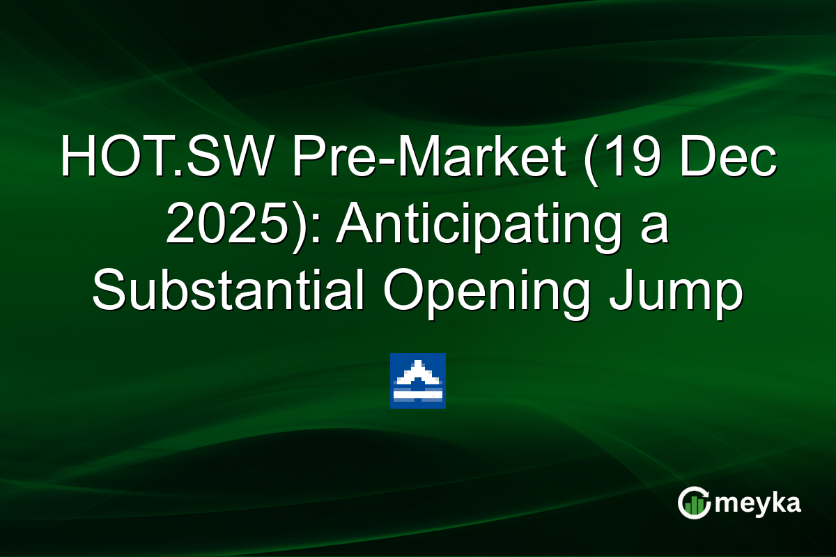 HOT.SW Pre-Market (19 Dec 2025): Anticipating a Substantial Opening Jump