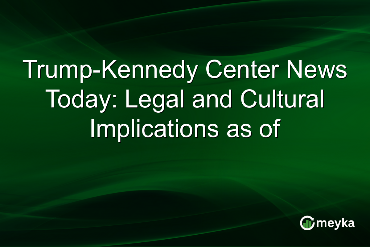 Trump-Kennedy Center News Today: Legal and Cultural Implications as of