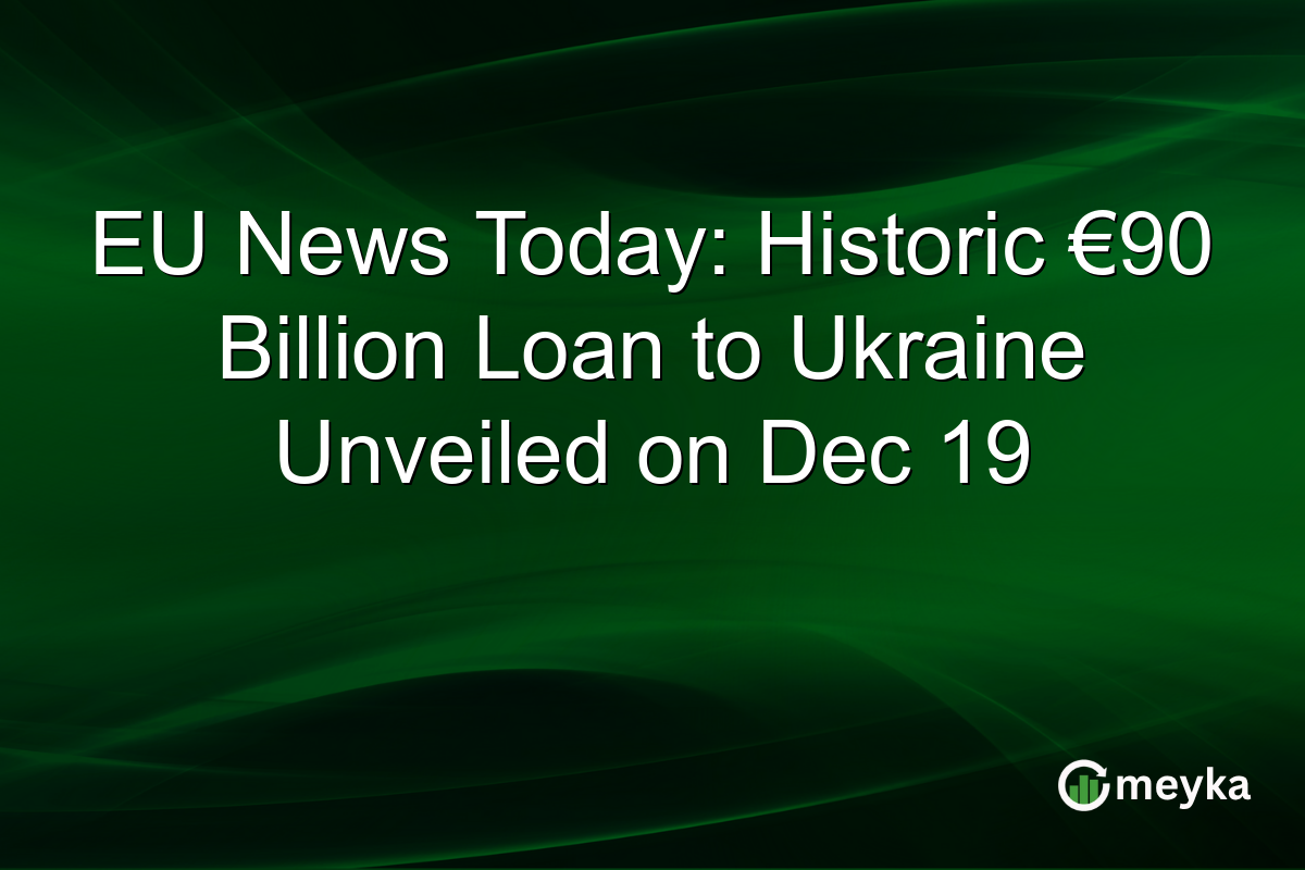 EU News Today: Historic €90 Billion Loan to Ukraine Unveiled on Dec 19