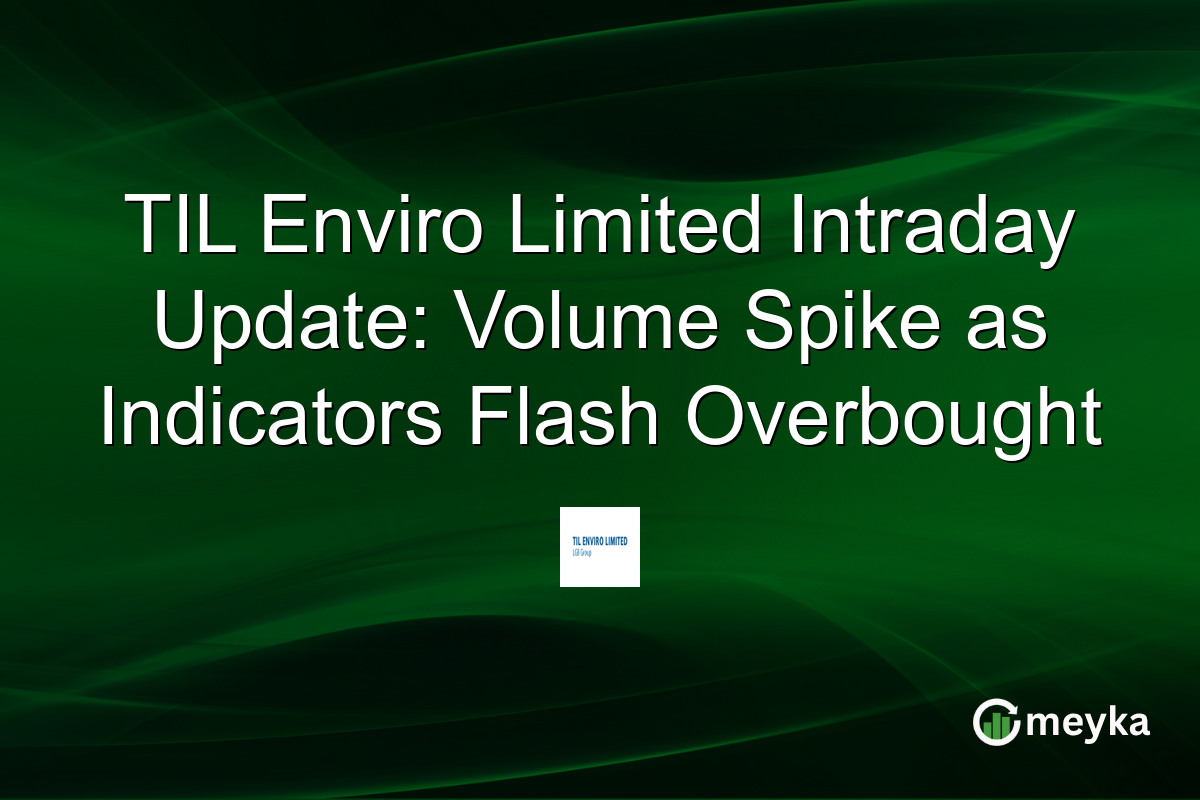 TIL Enviro Limited Intraday Update: Volume Spike as Indicators Flash Overbought