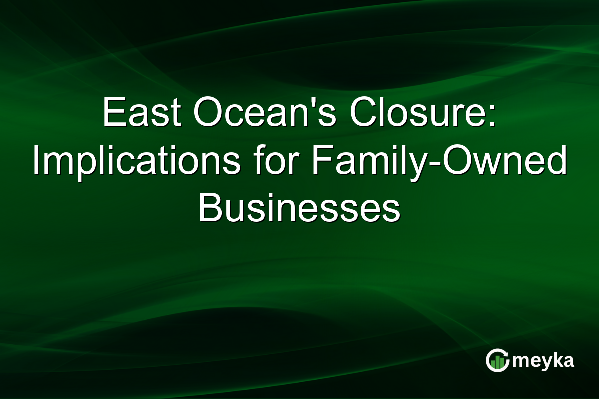 East Ocean's Closure: Implications for Family-Owned Businesses