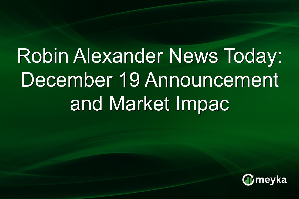 Robin Alexander News Today: December 19 Announcement and Market Imp­ac