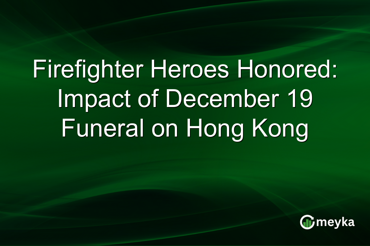 Firefighter Heroes Honored: Impact of December 19 Funeral on Hong Kong