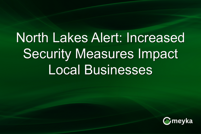 North Lakes Alert: Increased Security Measures Impact Local Businesses
