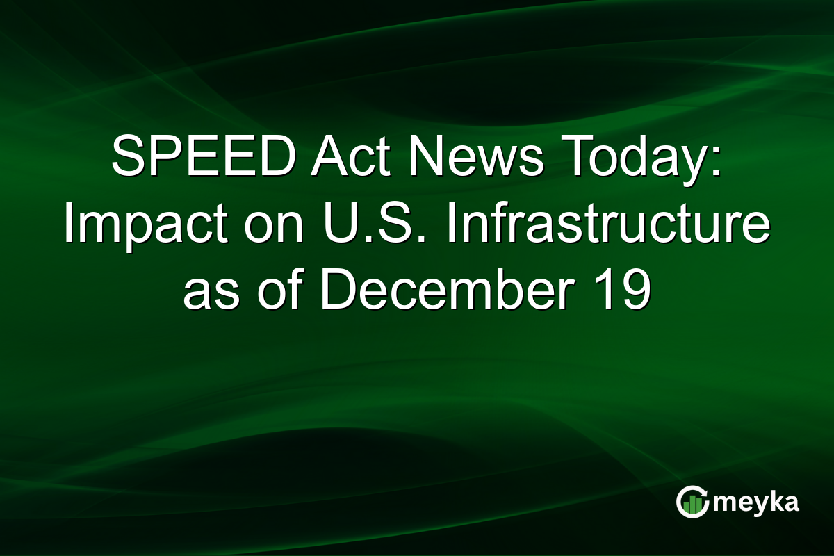 SPEED Act News Today: Impact on U.S. Infrastructure as of December 19