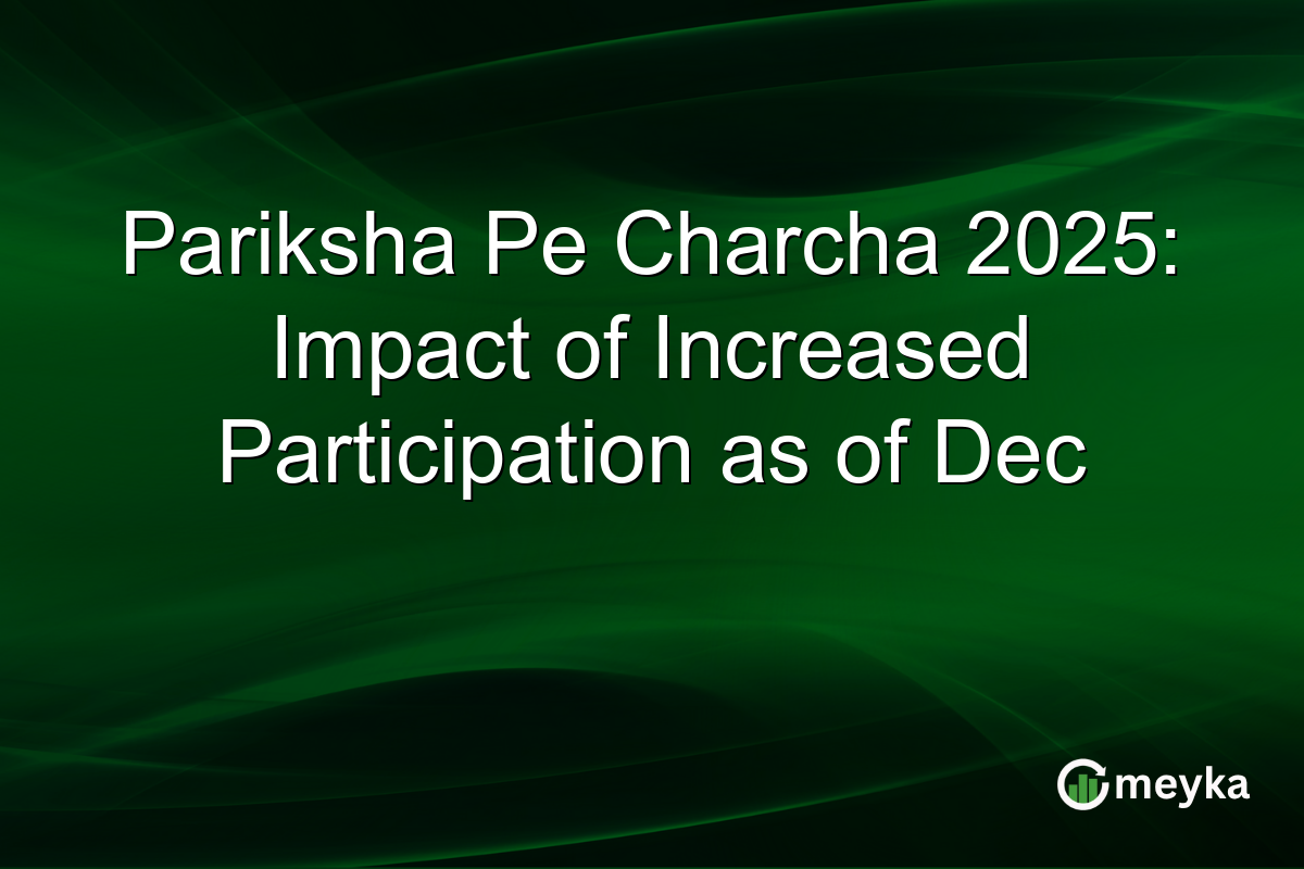 Pariksha Pe Charcha 2025: Impact of Increased Participation as of Dec