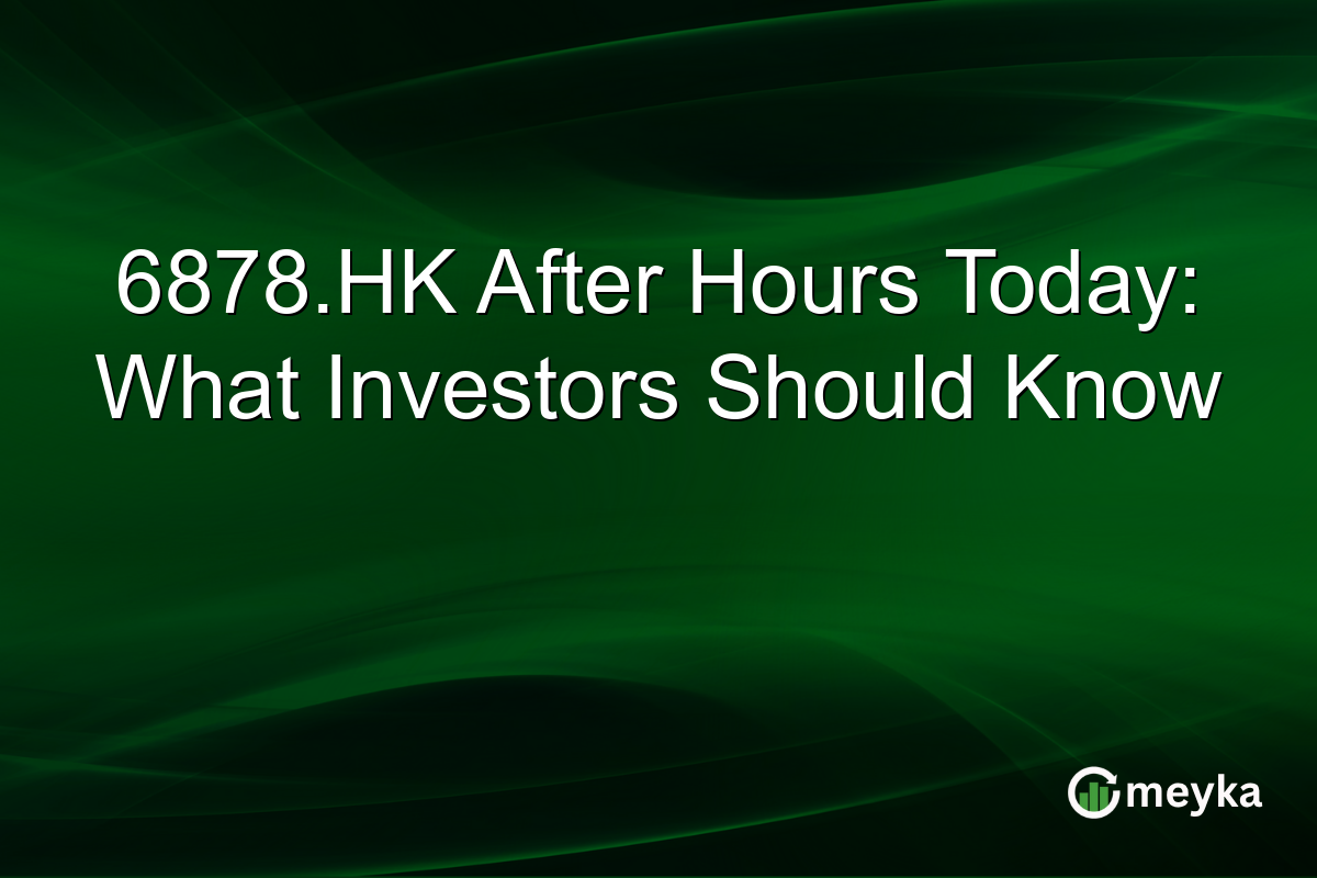 6878.HK After Hours Today: What Investors Should Know