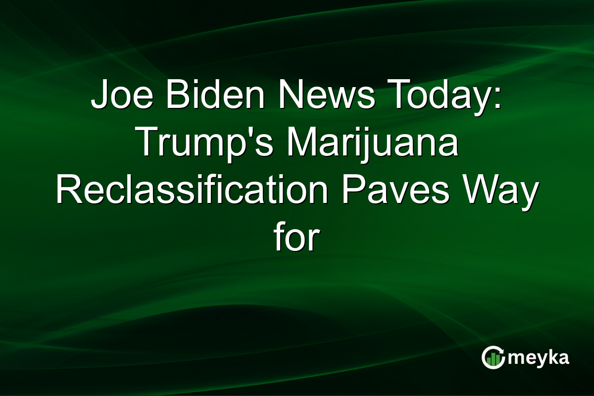 Joe Biden News Today: Trump's Marijuana Reclassification Paves Way for