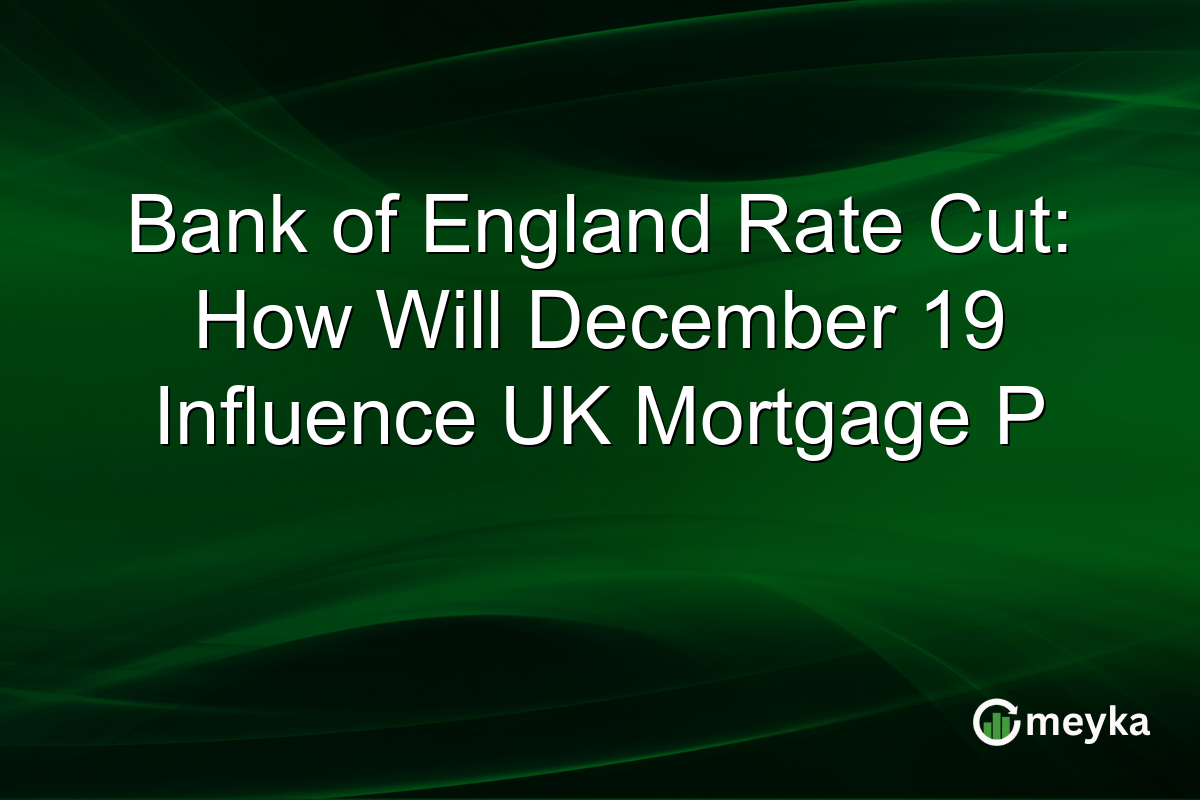 Bank of England Rate Cut: How Will December 19 Influence UK Mortgage P