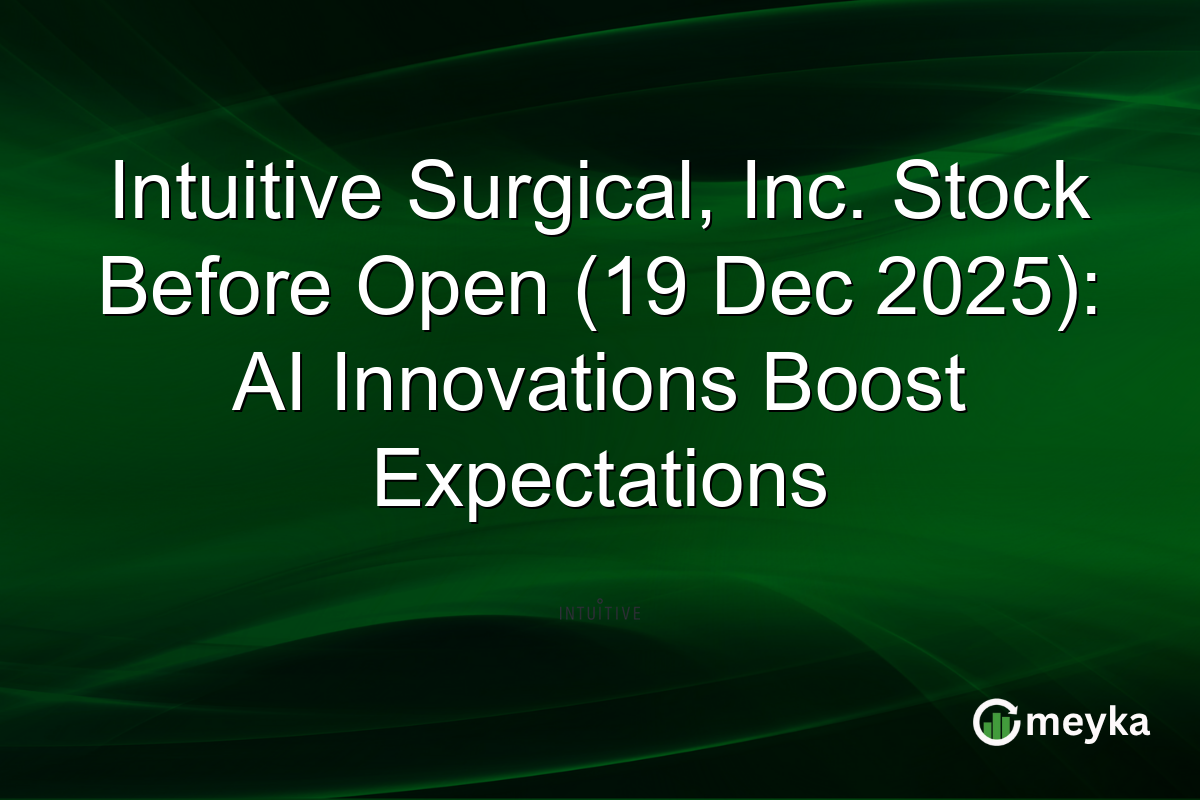 Intuitive Surgical, Inc. Stock Before Open (19 Dec 2025): AI Innovations Boost Expectations