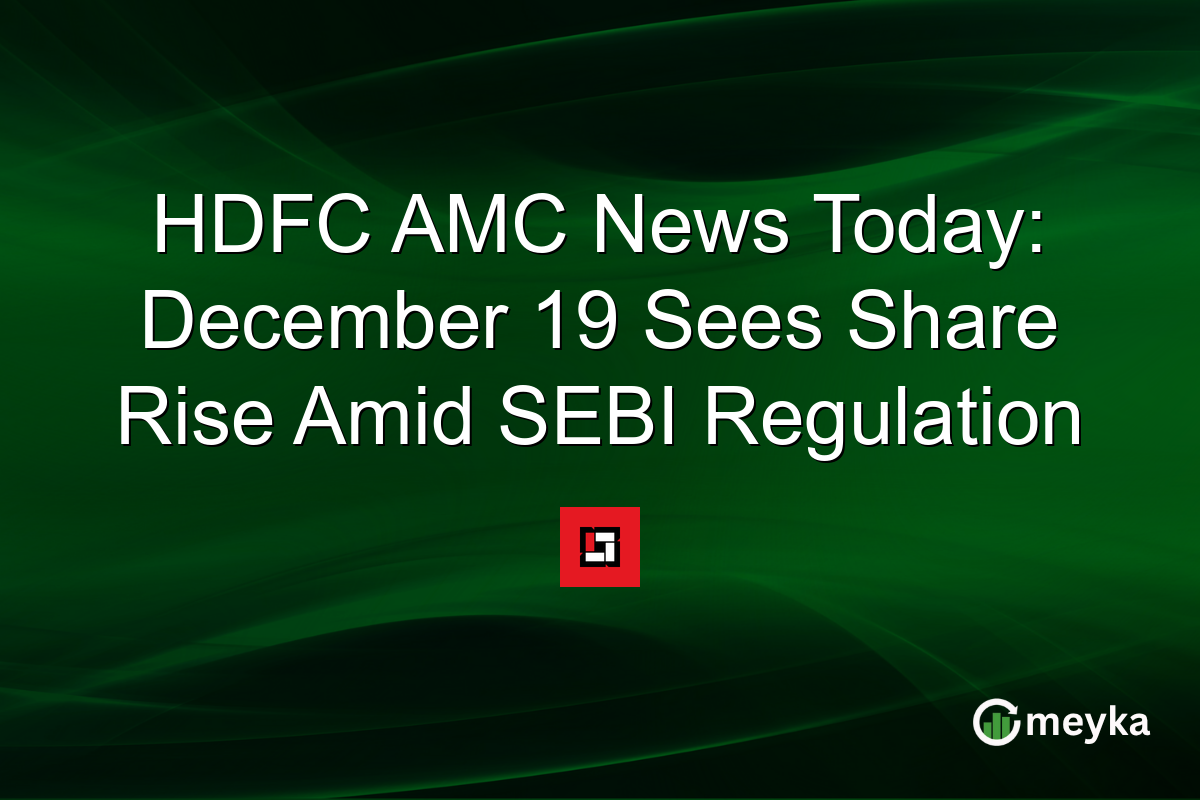 HDFC AMC News Today: December 19 Sees Share Rise Amid SEBI Regulation