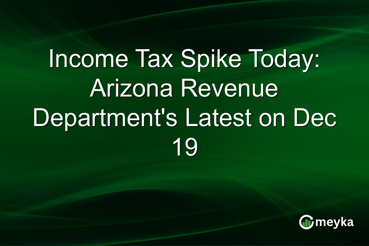 Income Tax Spike Today: Arizona Revenue Department's Latest on Dec 19