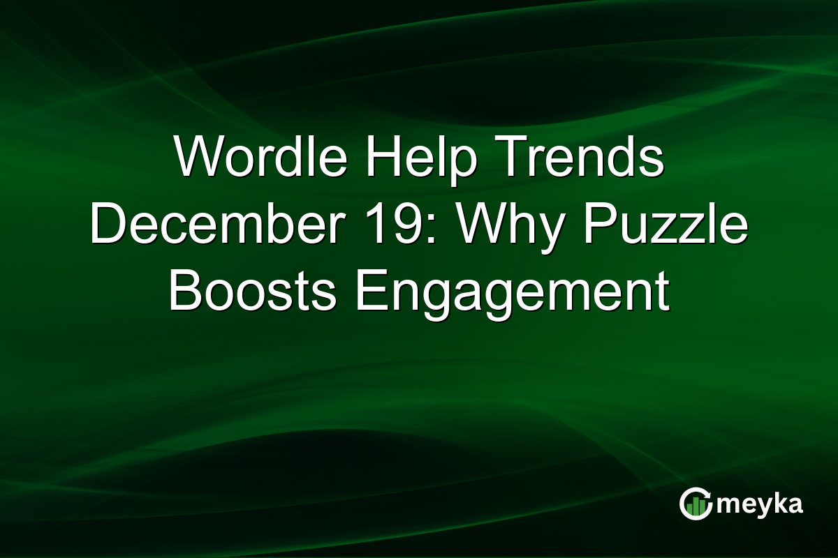 Wordle Help Trends December 19: Why Puzzle Boosts Engagement