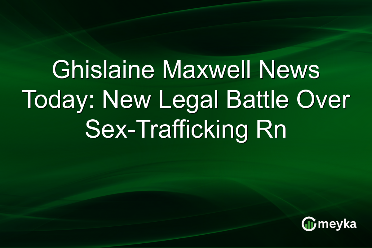 Ghislaine Maxwell News Today: New Legal Battle Over Sex-Trafficking Rn