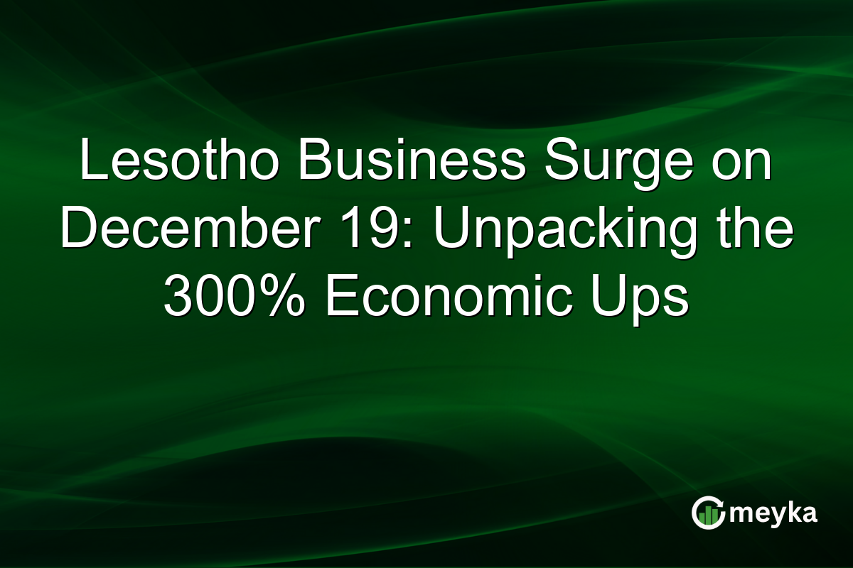 Lesotho Business Surge on December 19: Unpacking the 300% Economic Ups