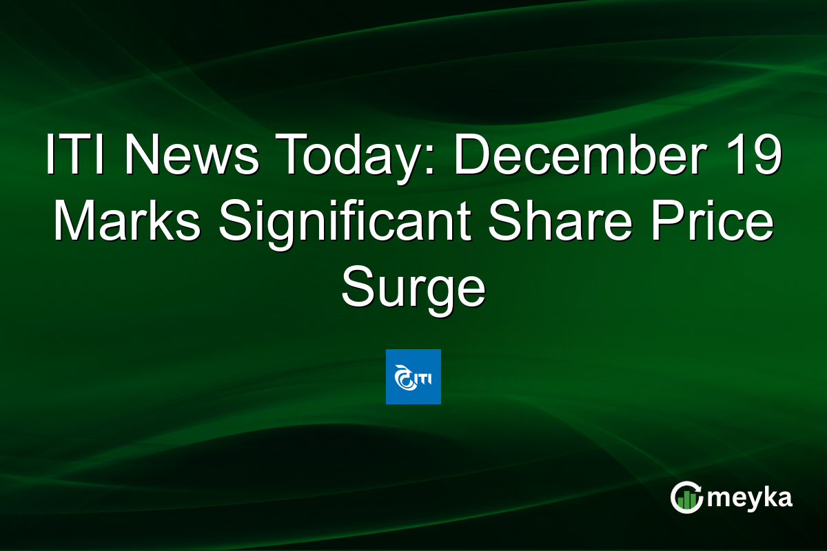 ITI News Today: December 19 Marks Significant Share Price Surge