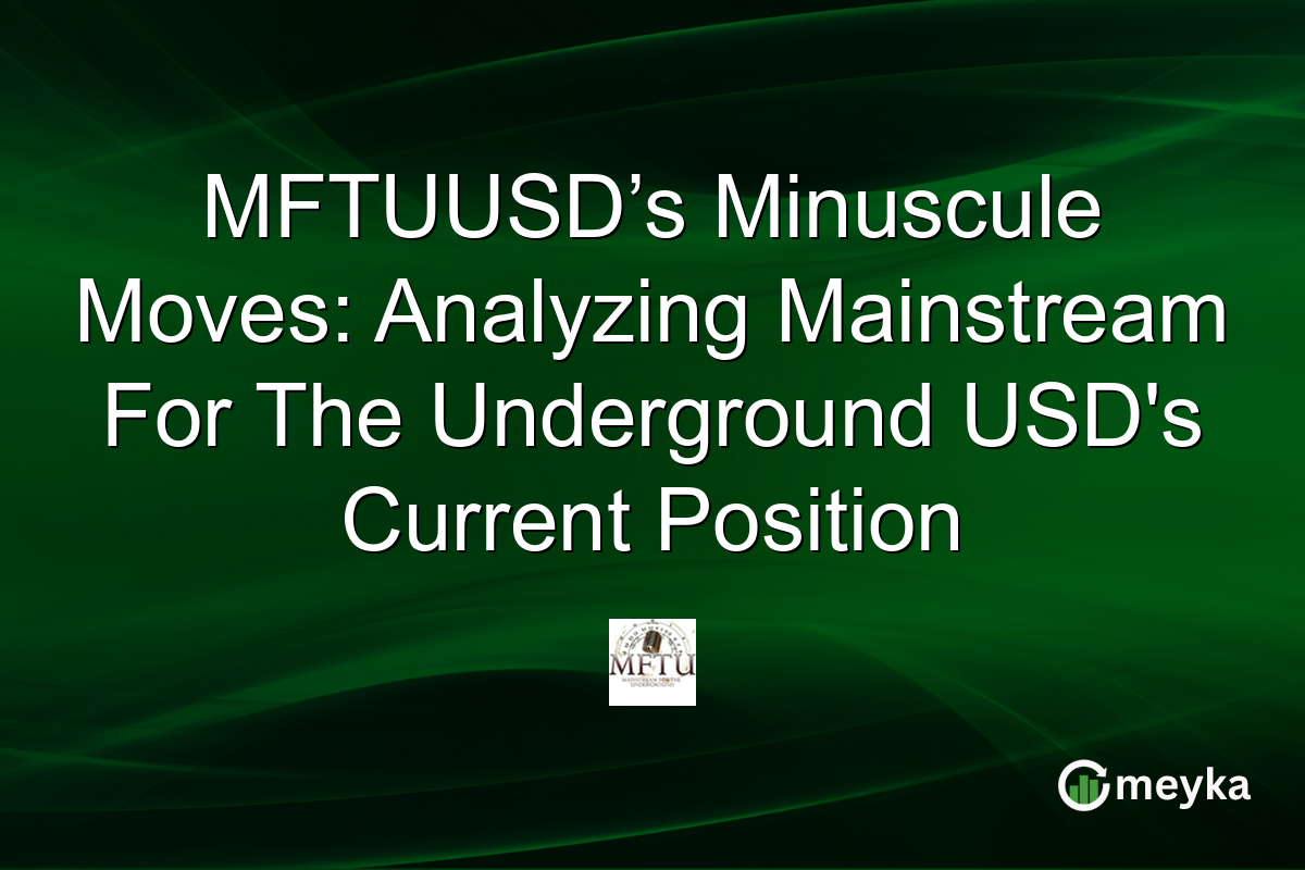 MFTUUSD’s Minuscule Moves: Analyzing Mainstream For The Underground USD's Current Position