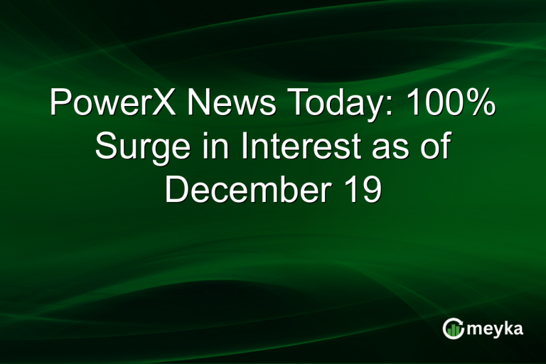 PowerX News Today: 100% Surge in Interest as of December 19