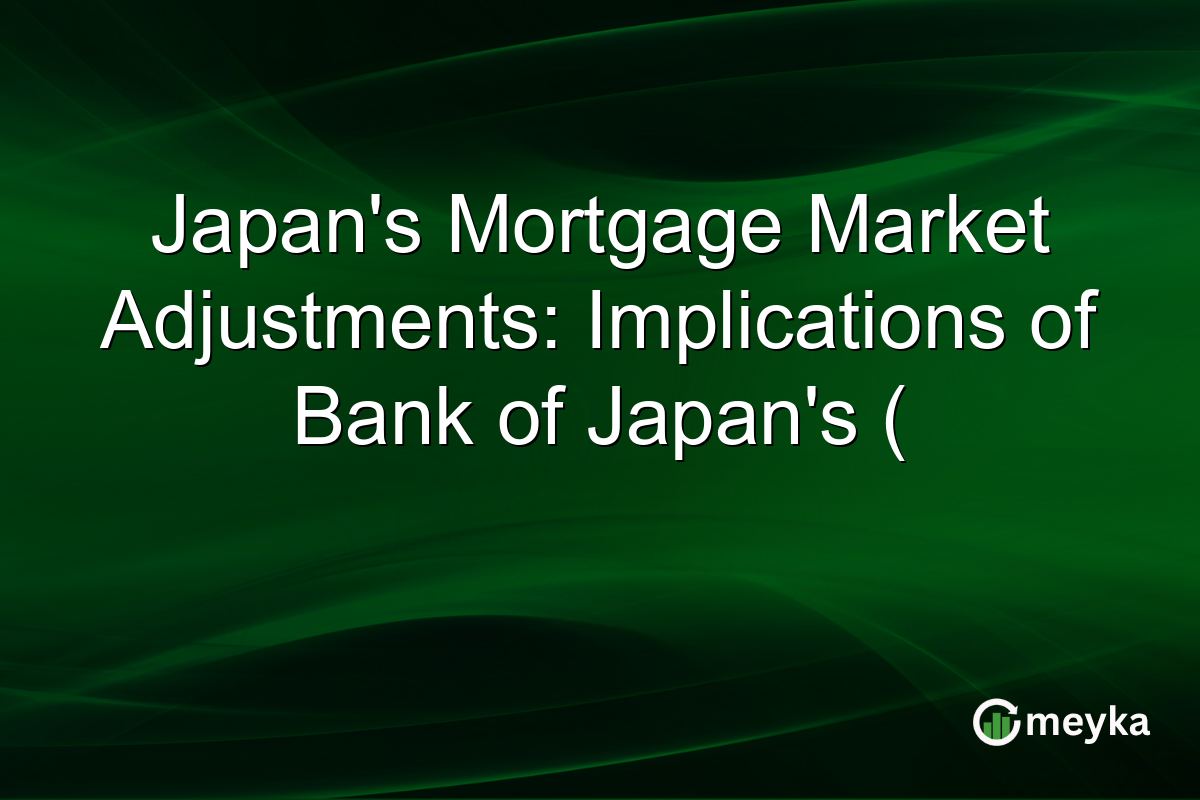 Japan's Mortgage Market Adjustments: Implications of Bank of Japan's (