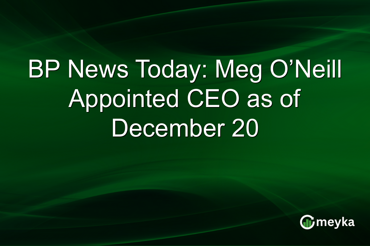 BP News Today: Meg O’Neill Appointed CEO as of December 20