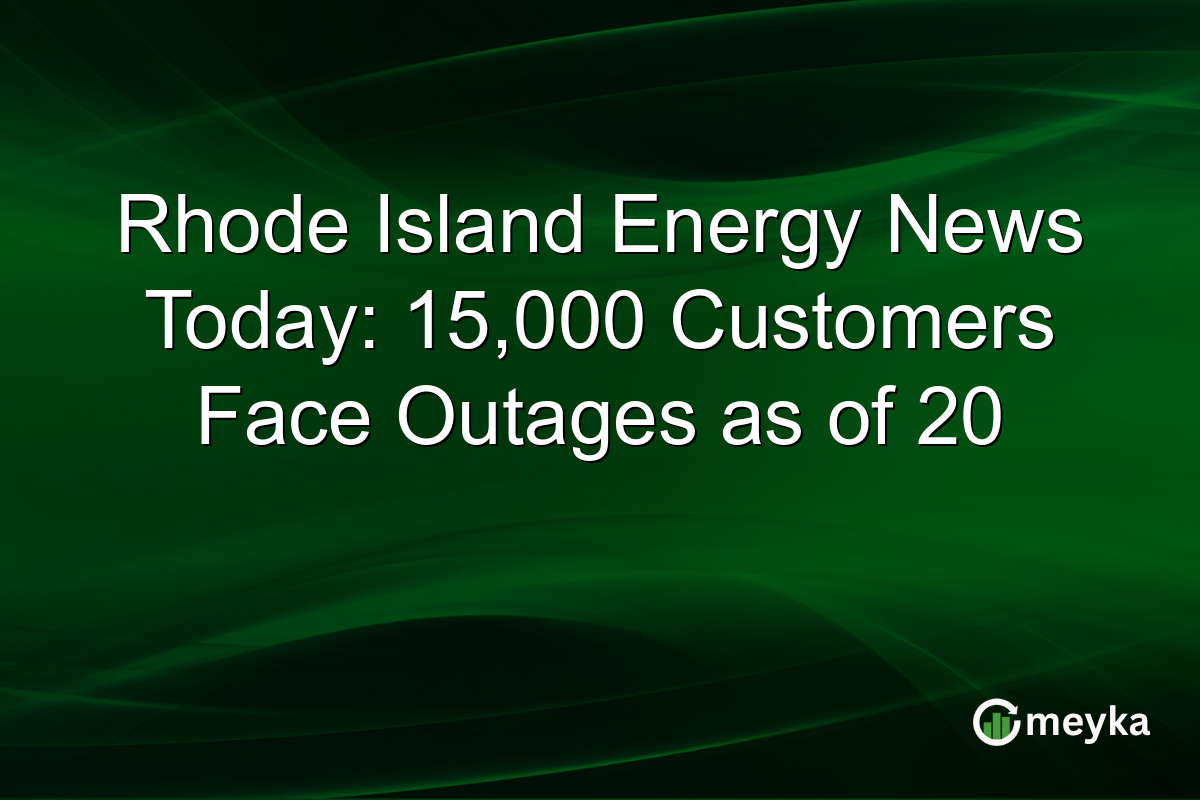 Rhode Island Energy News Today: 15,000 Customers Face Outages as of 20