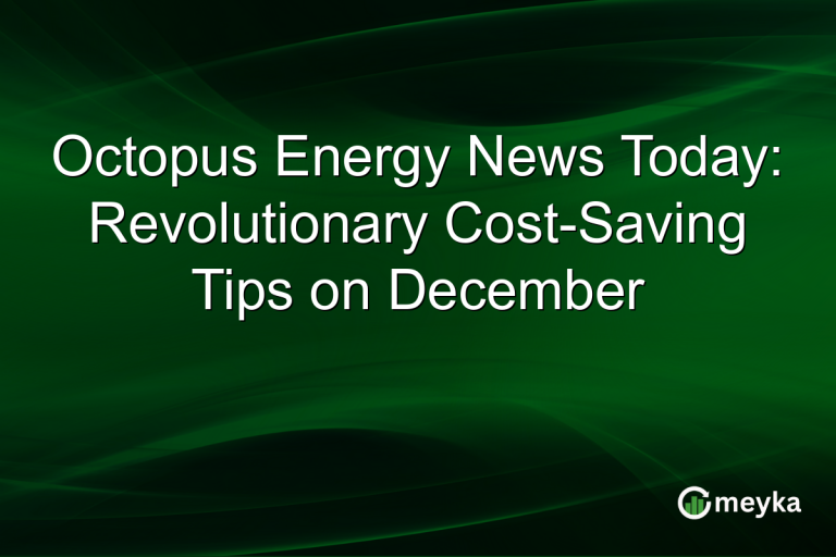 Octopus Energy News Today: Revolutionary Cost-Saving Tips on December