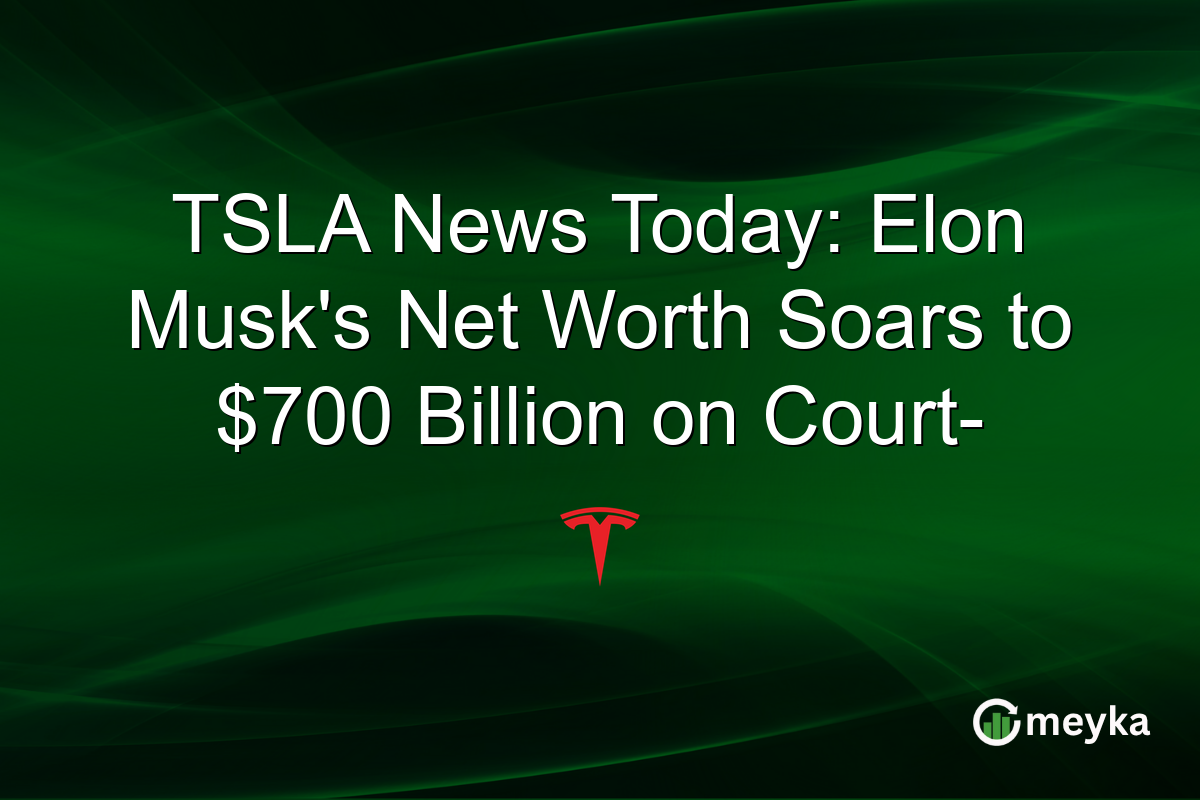 TSLA News Today: Elon Musk's Net Worth Soars to $700 Billion on Court-