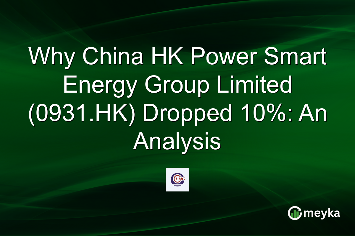 Why China HK Power Smart Energy Group Limited (0931.HK) Dropped 10%: An Analysis