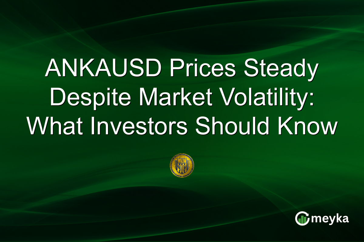 ANKAUSD Prices Steady Despite Market Volatility: What Investors Should Know