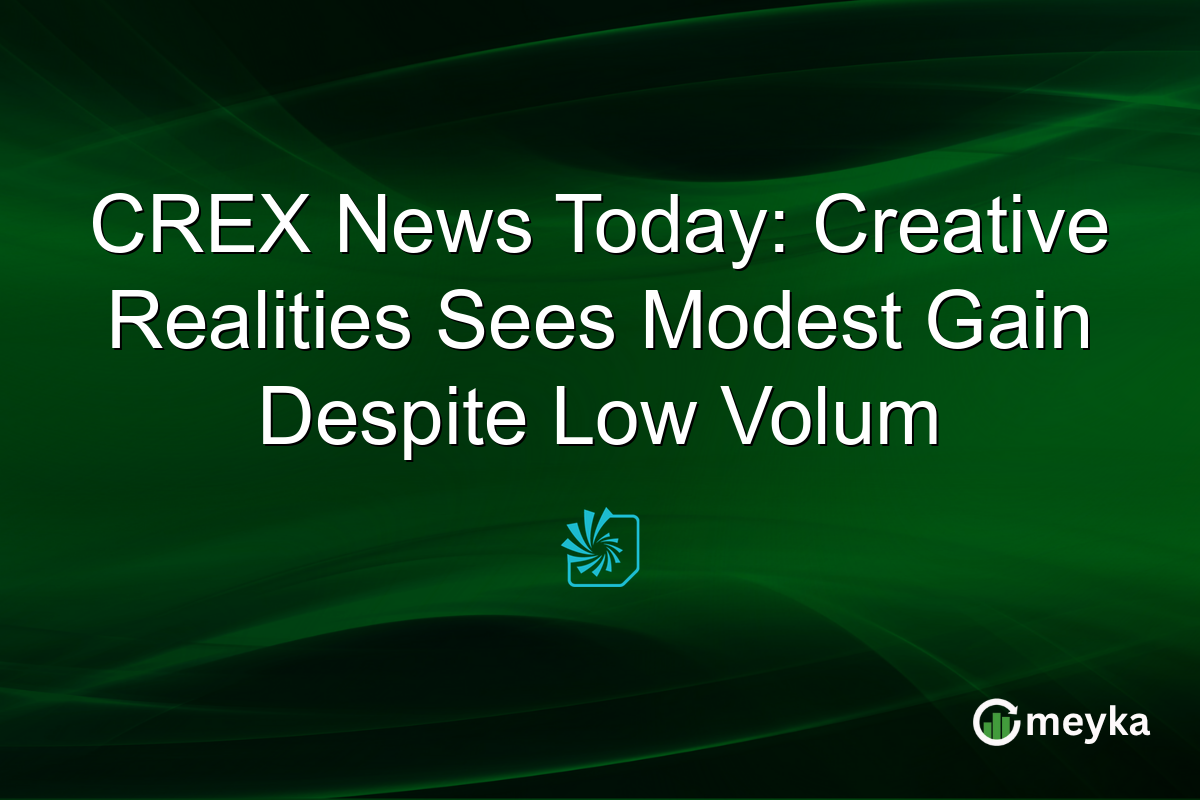 CREX News Today: Creative Realities Sees Modest Gain Despite Low Volum