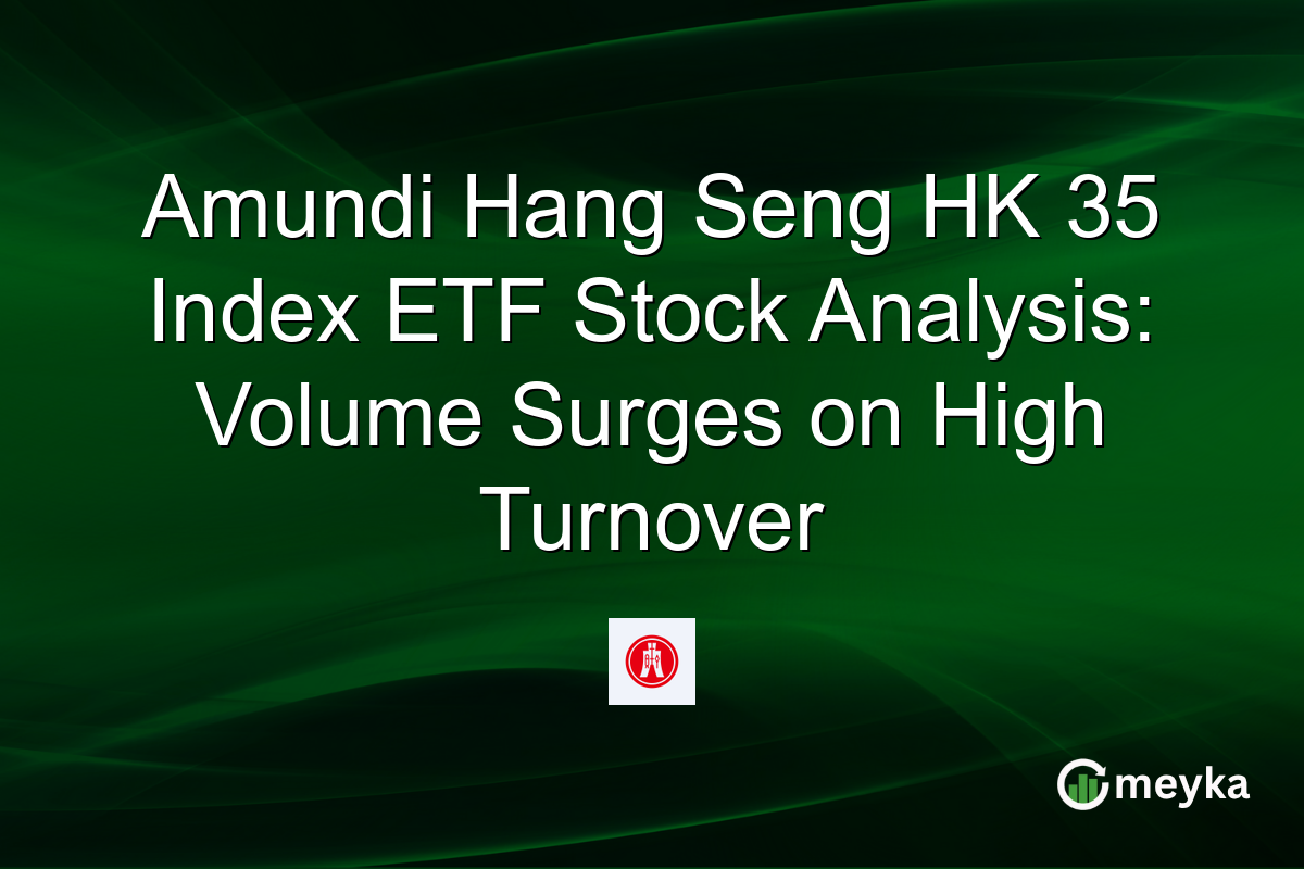 Amundi Hang Seng HK 35 Index ETF Stock Analysis: Volume Surges on High Turnover