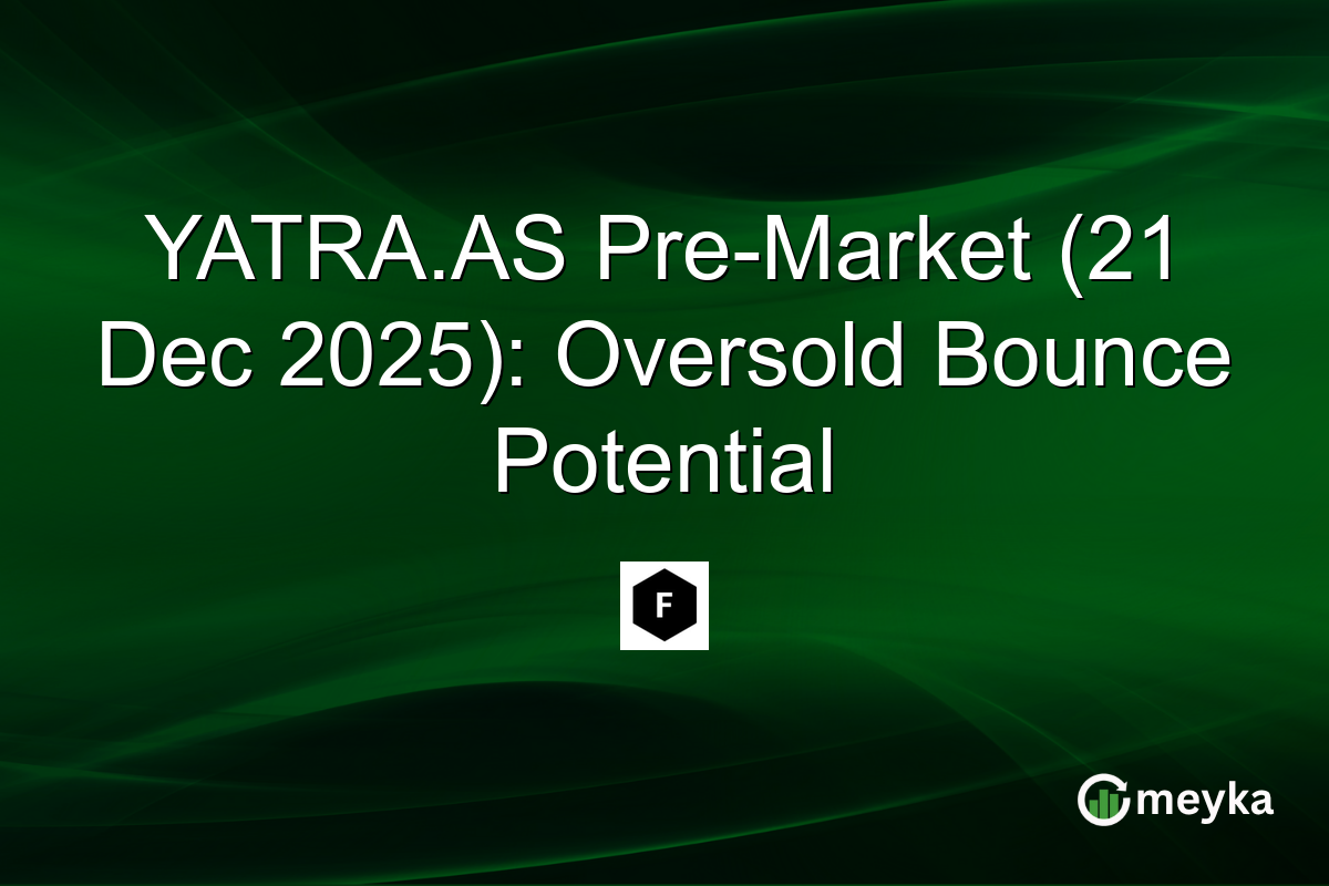 YATRA.AS Pre-Market (21 Dec 2025): Oversold Bounce Potential