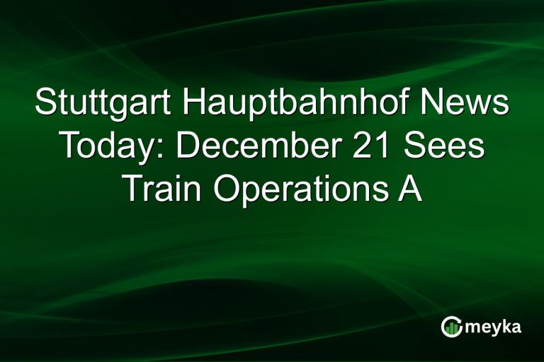 Stuttgart Hauptbahnhof News Today: December 21 Sees Train Operations A