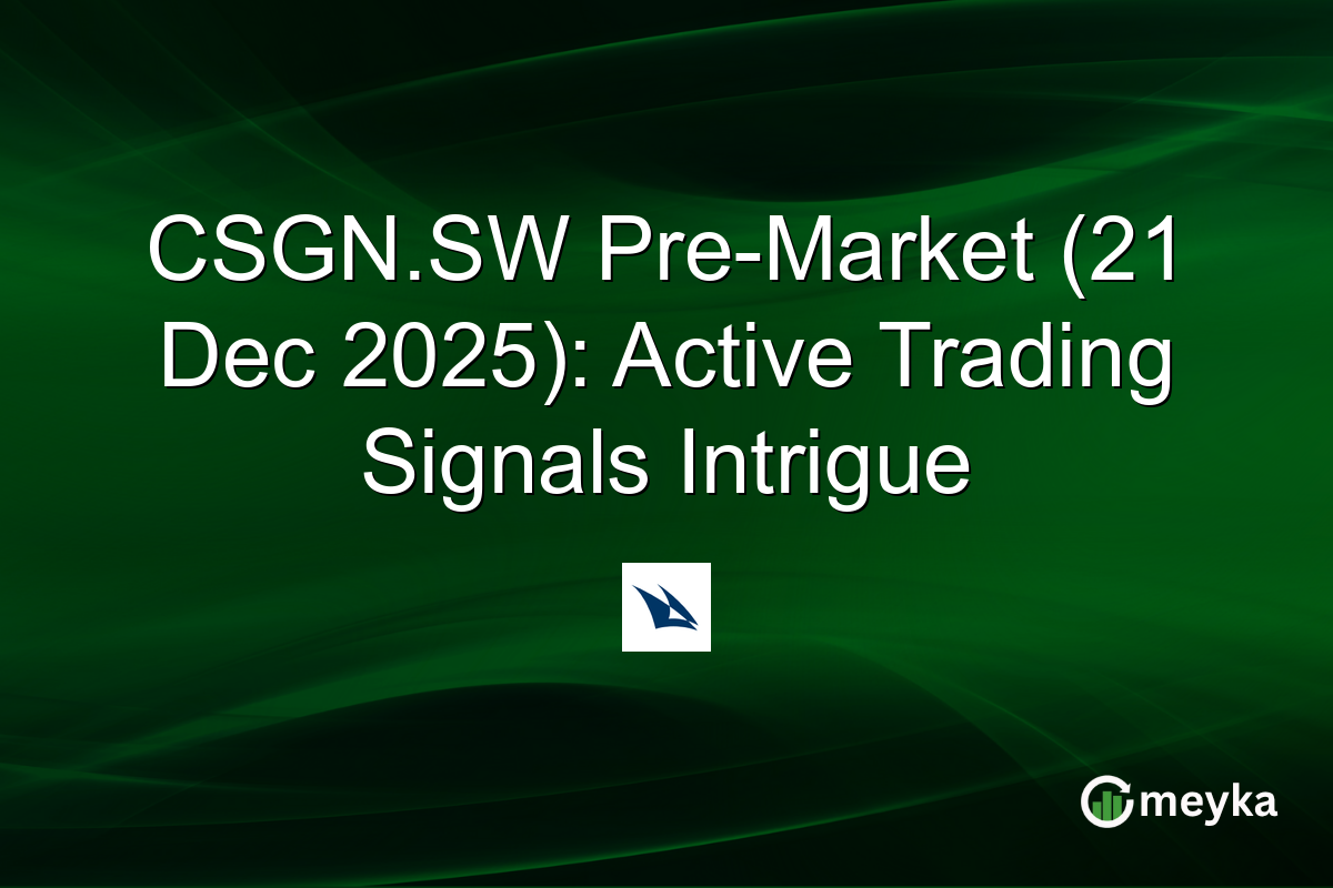 CSGN.SW Pre-Market (21 Dec 2025): Active Trading Signals Intrigue