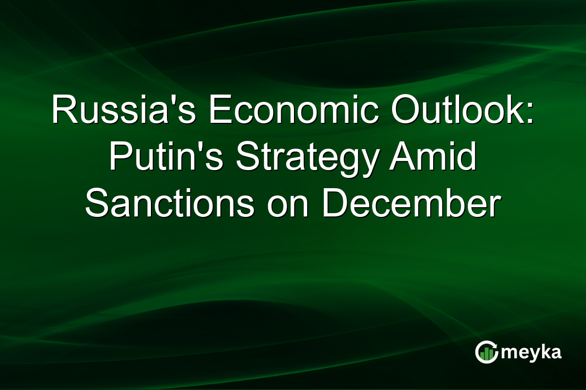 Russia's Economic Outlook: Putin's Strategy Amid Sanctions on December