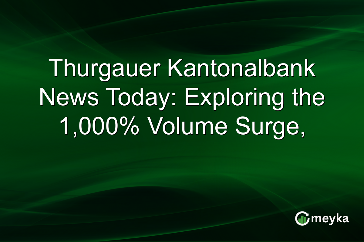 Thurgauer Kantonalbank News Today: Exploring the 1,000% Volume Surge,