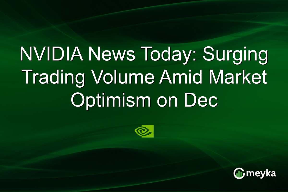 NVIDIA News Today: Surging Trading Volume Amid Market Optimism on Dec