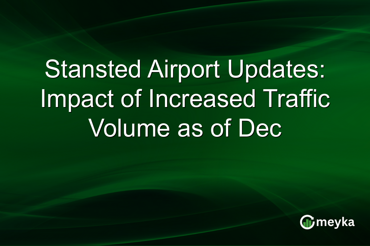 Stansted Airport Updates: Impact of Increased Traffic Volume as of Dec