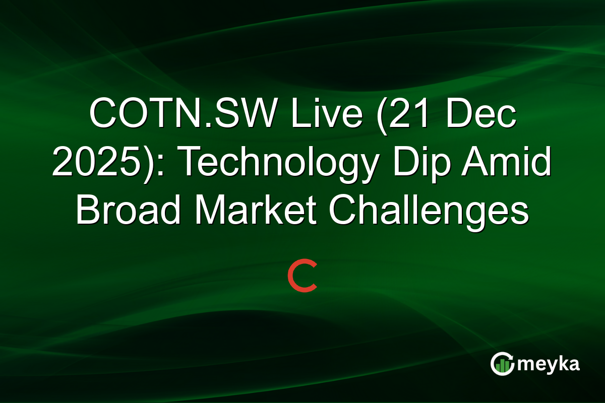COTN.SW Live (21 Dec 2025): Technology Dip Amid Broad Market Challenges