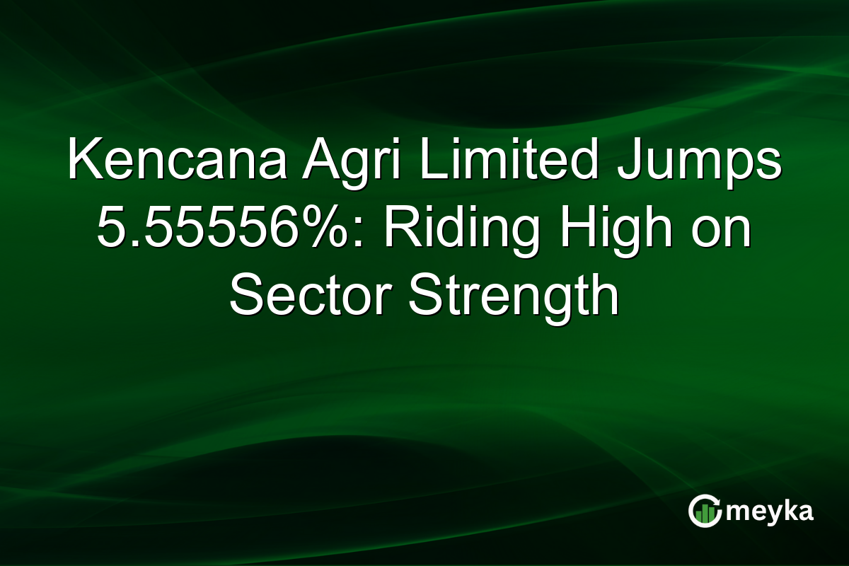 Kencana Agri Limited Jumps 5.55556%: Riding High on Sector Strength
