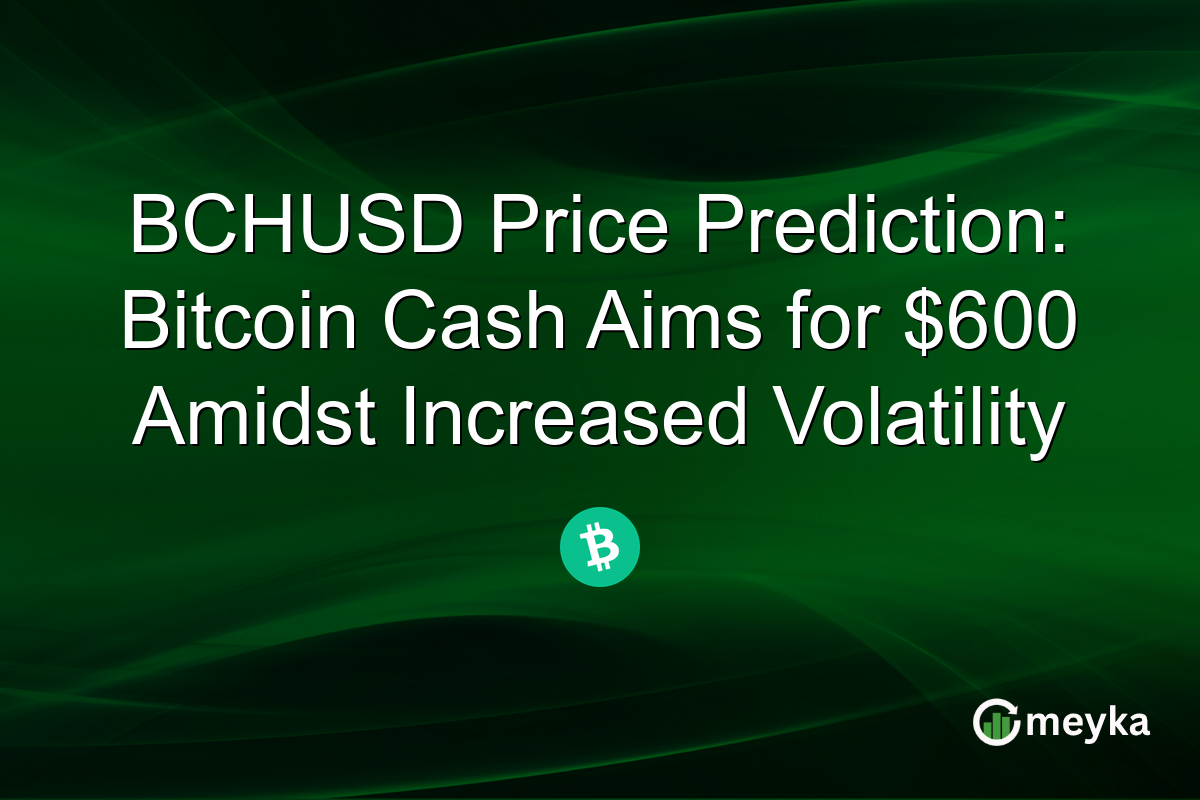 BCHUSD Price Prediction: Bitcoin Cash Aims for $600 Amidst Increased Volatility