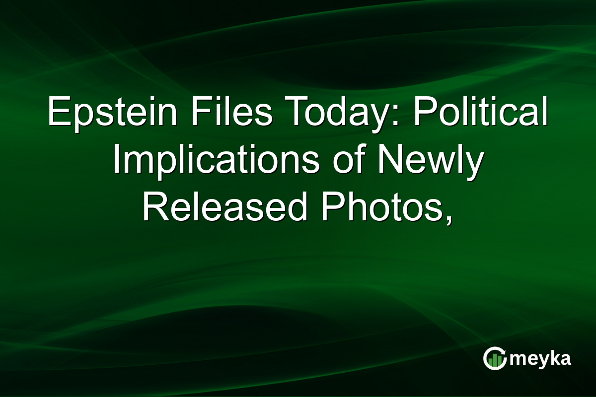 Epstein Files Today: Political Implications of Newly Released Photos,