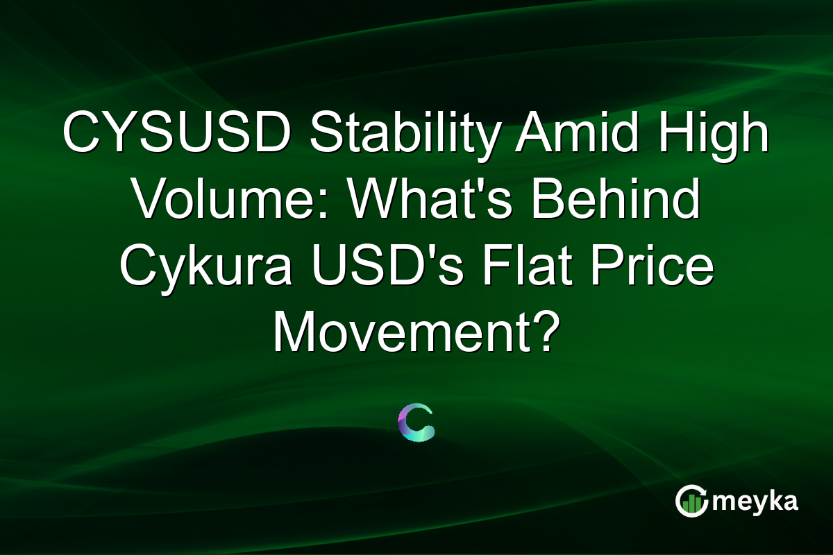 CYSUSD Stability Amid High Volume: What's Behind Cykura USD's Flat Price Movement?