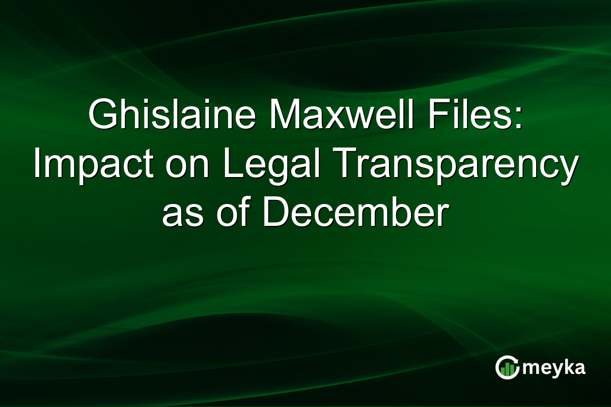 Ghislaine Maxwell Files: Impact on Legal Transparency as of December