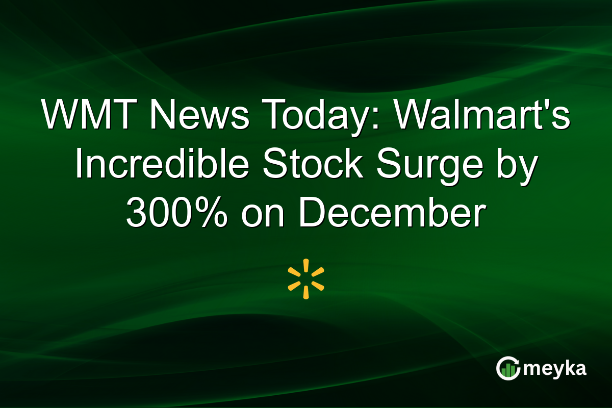WMT News Today: Walmart's Incredible Stock Surge by 300% on December