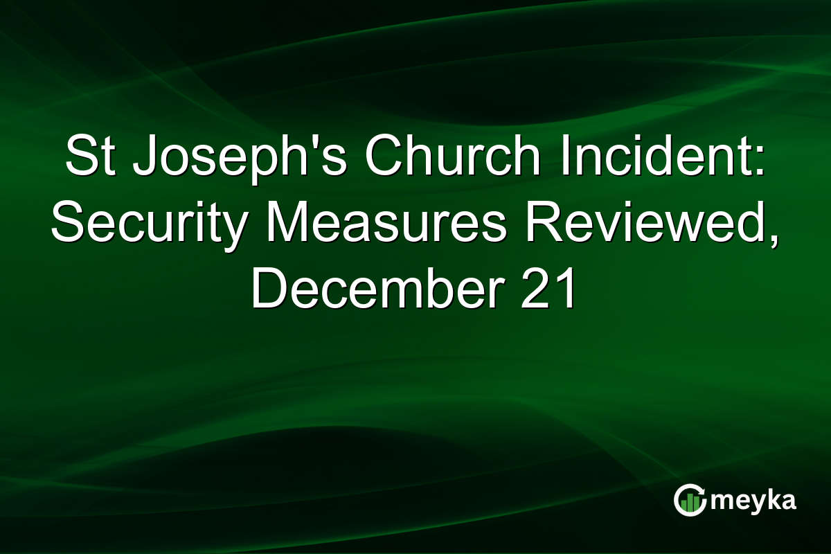 St Joseph's Church Incident: Security Measures Reviewed, December 21